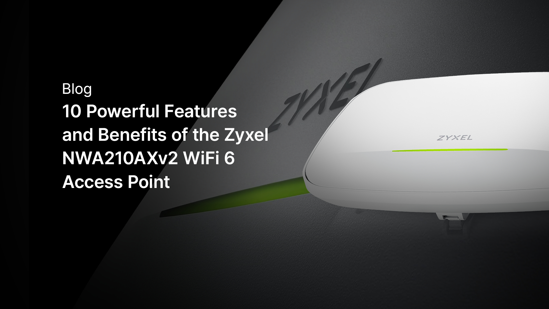 A Zyxel NWA210AXv2 WiFi 6 access point 10 nagy teljes&iacute;tm&eacute;nyű funkci&oacute;ja &eacute;s előnye